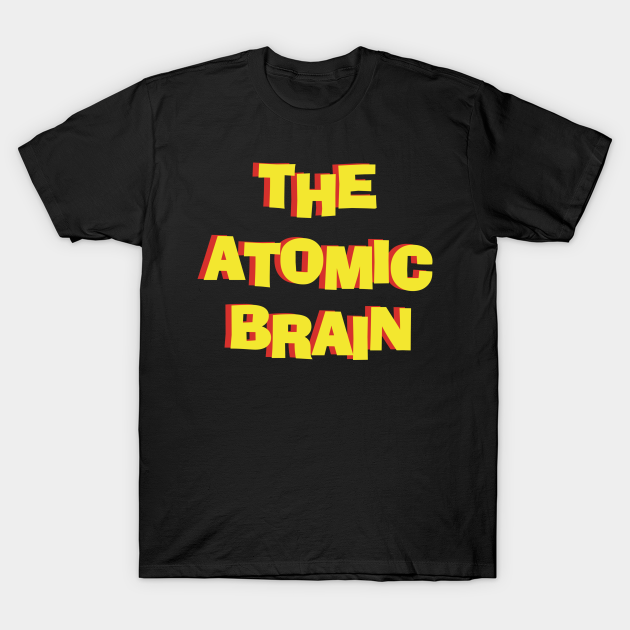 The Atomic Brain BMovie Atomic Brain TShirt TeePublic